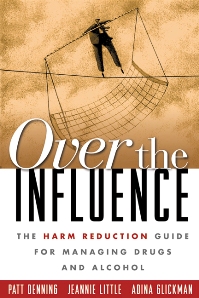 BOOK: Over the Influence: The Harm Reduction Guide for Managing Drugs and Alcohol
